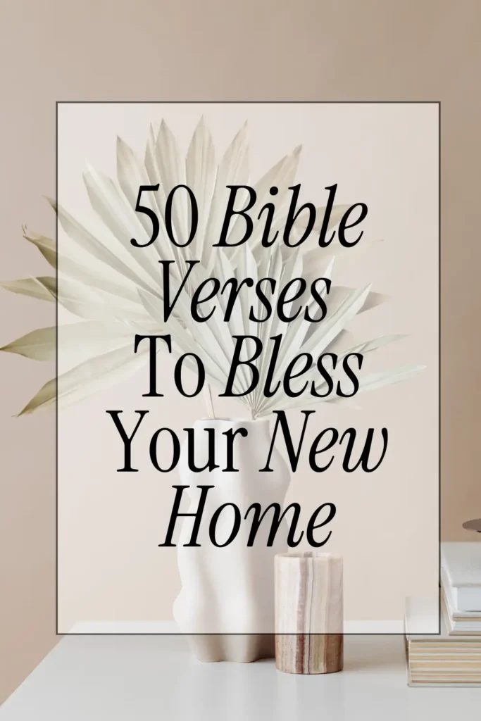 50 Bible Verses To Bless Your New Home