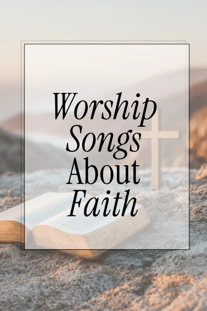 Worship Songs About Faith