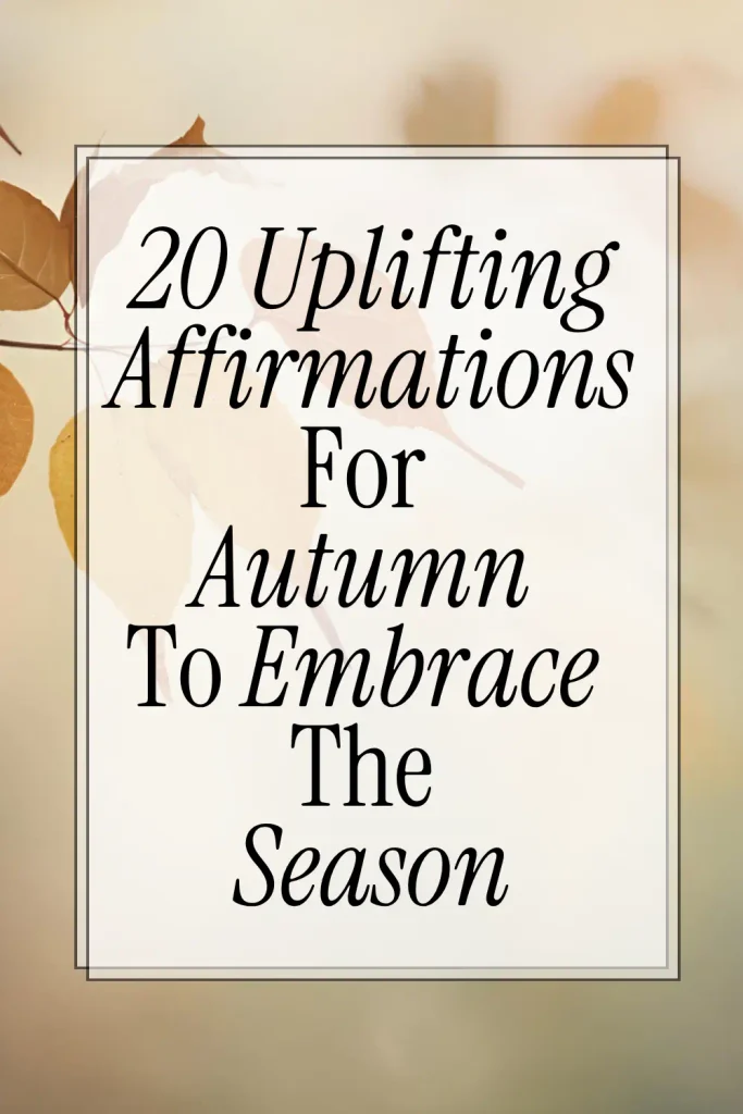 20 Uplifting Affirmations for Autumn to Embrace the Season